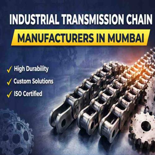 Industrial Transmission Chain Manufacturers in Mumbai – Reliable Power Transmission Solutions for Every Industry