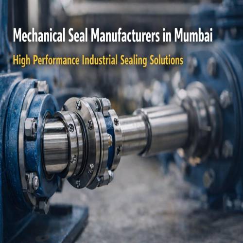 Mechanical Seal Manufacturers in Mumbai – Reliable Sealing Solutions for Industrial Machinery