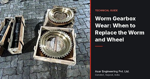 Worm Gearbox Wear: Warning Signs and When to Replace the Worm and Wheel